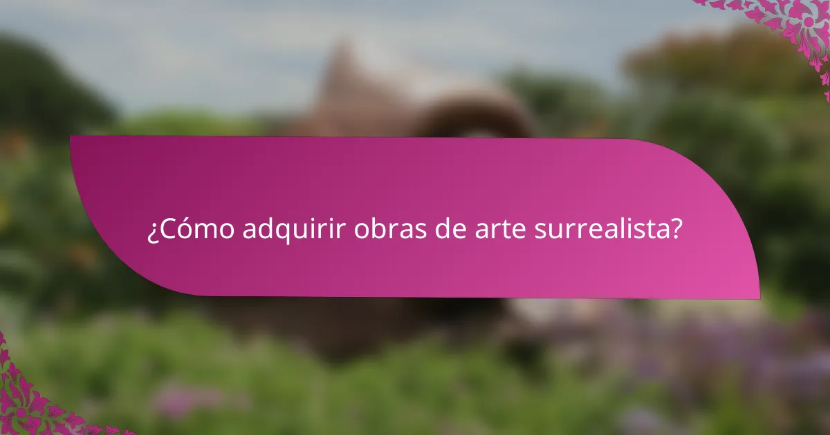 ¿Cómo adquirir obras de arte surrealista?