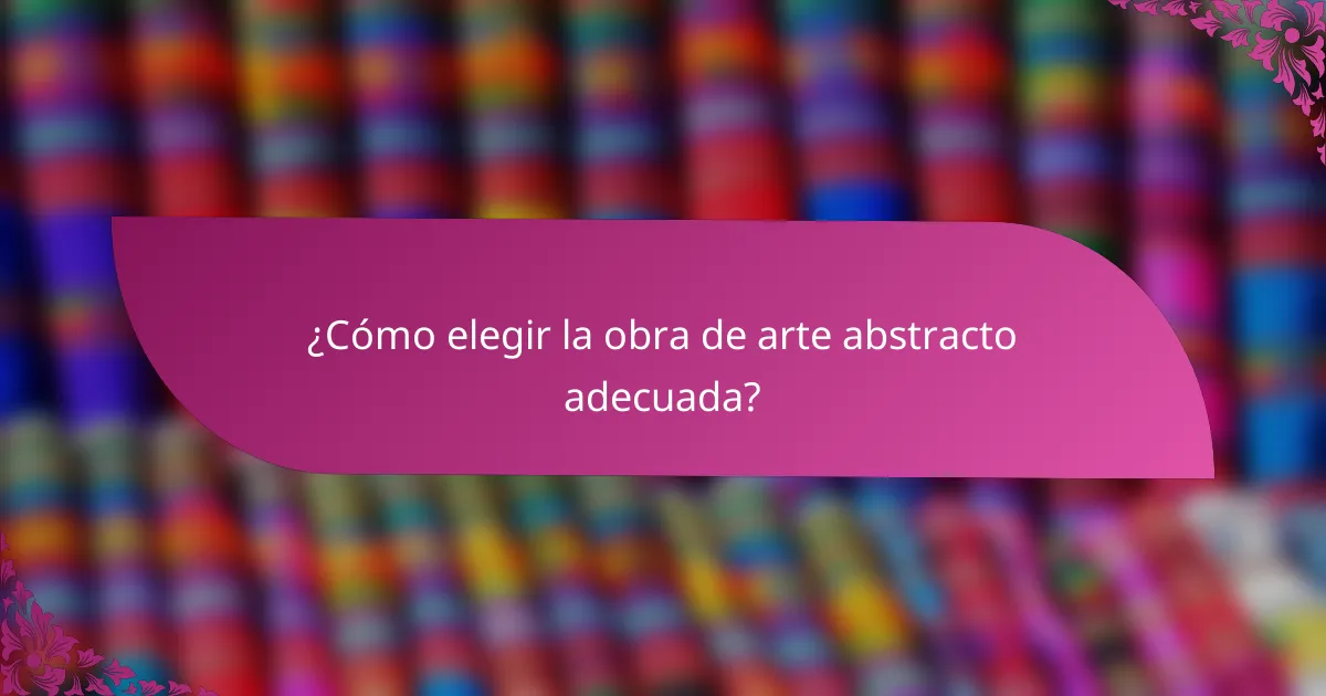 ¿Cómo elegir la obra de arte abstracto adecuada?
