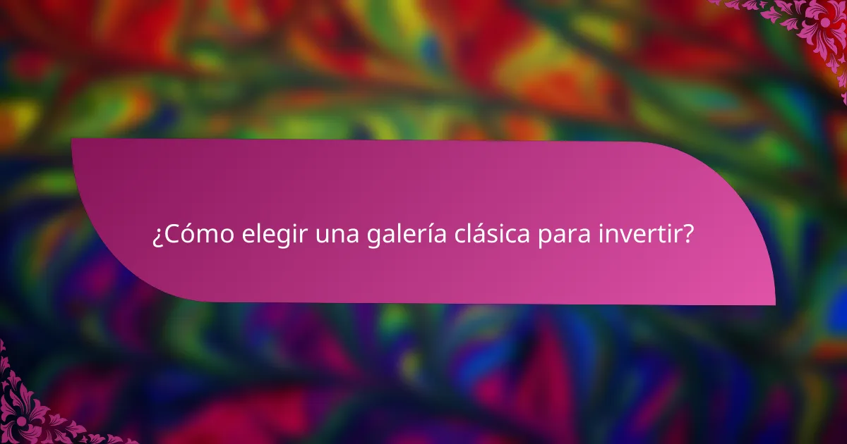 ¿Cómo elegir una galería clásica para invertir?
