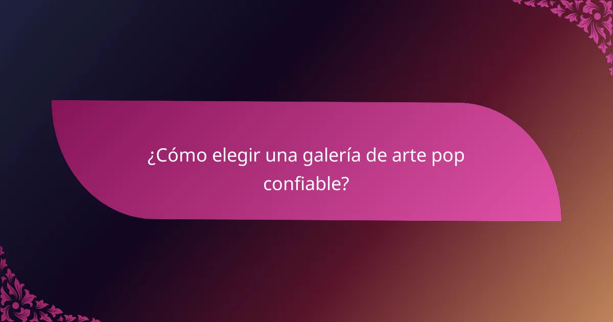 ¿Cómo elegir una galería de arte pop confiable?