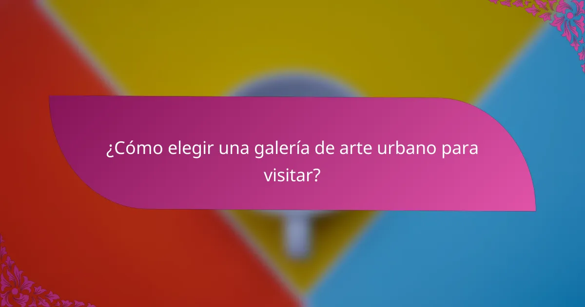 ¿Cómo elegir una galería de arte urbano para visitar?