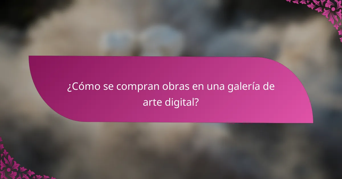 ¿Cómo se compran obras en una galería de arte digital?