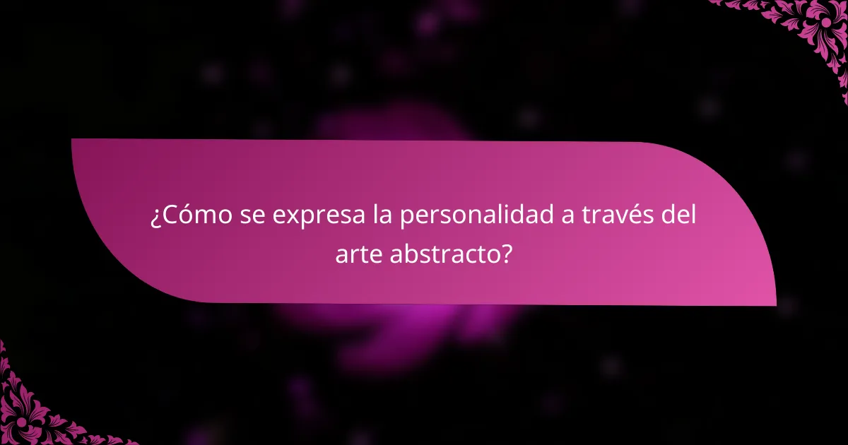 ¿Cómo se expresa la personalidad a través del arte abstracto?
