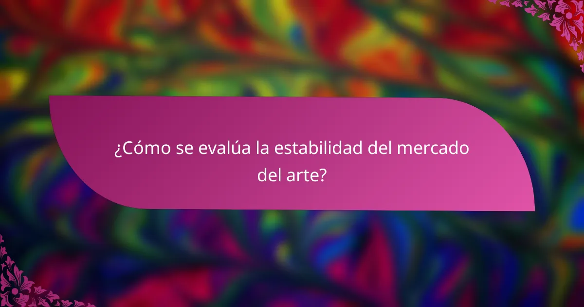 ¿Cómo se evalúa la estabilidad del mercado del arte?