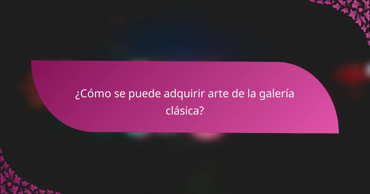 ¿Cómo se puede adquirir arte de la galería clásica?