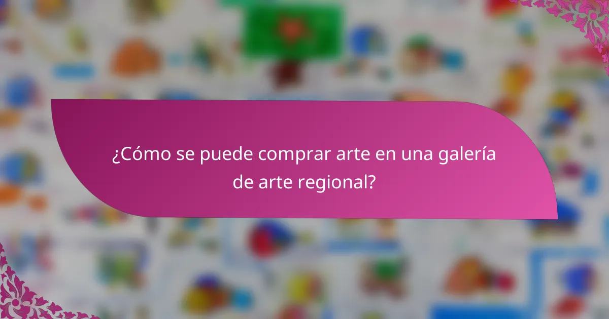 ¿Cómo se puede comprar arte en una galería de arte regional?