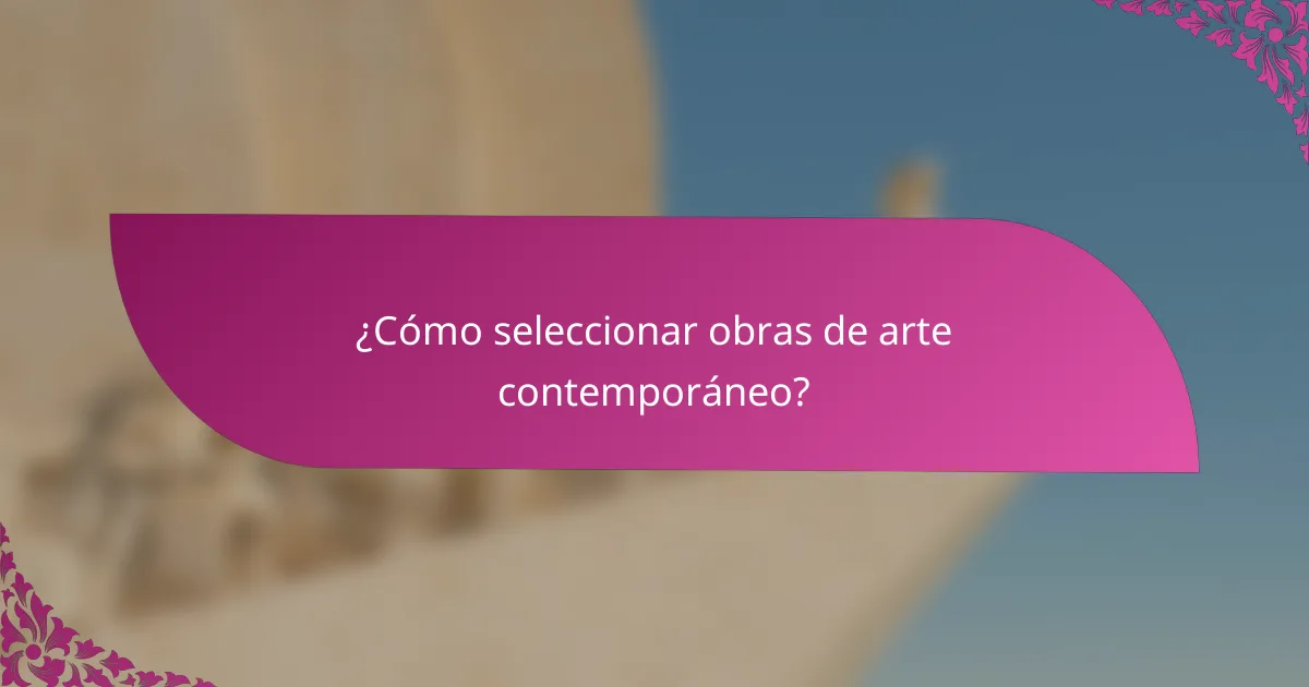 ¿Cómo seleccionar obras de arte contemporáneo?