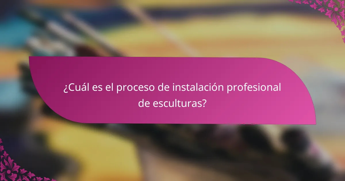 ¿Cuál es el proceso de instalación profesional de esculturas?