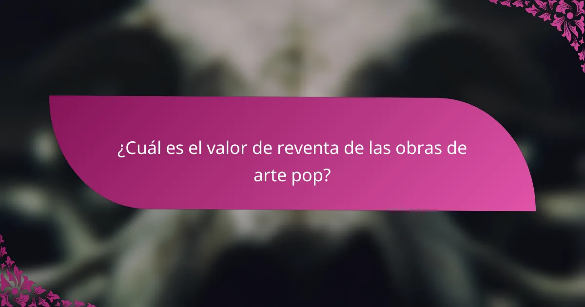 ¿Cuál es el valor de reventa de las obras de arte pop?