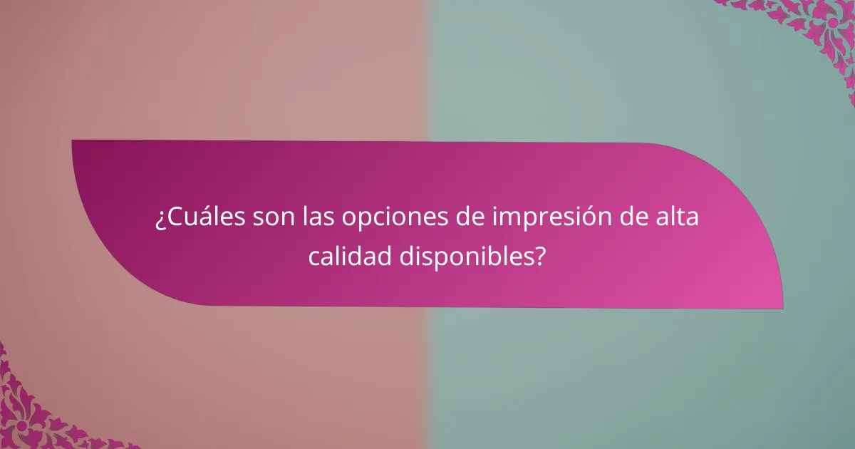 ¿Cuáles son las opciones de impresión de alta calidad disponibles?