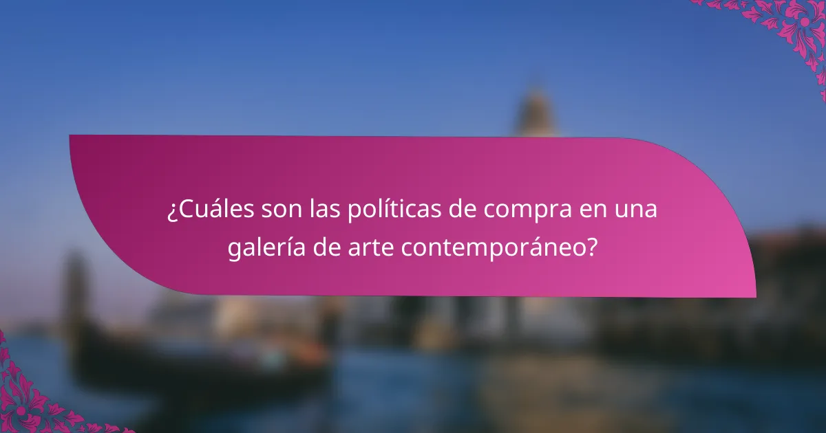 ¿Cuáles son las políticas de compra en una galería de arte contemporáneo?