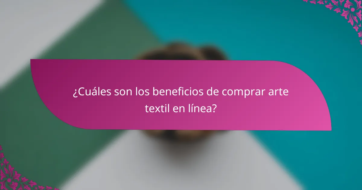 ¿Cuáles son los beneficios de comprar arte textil en línea?
