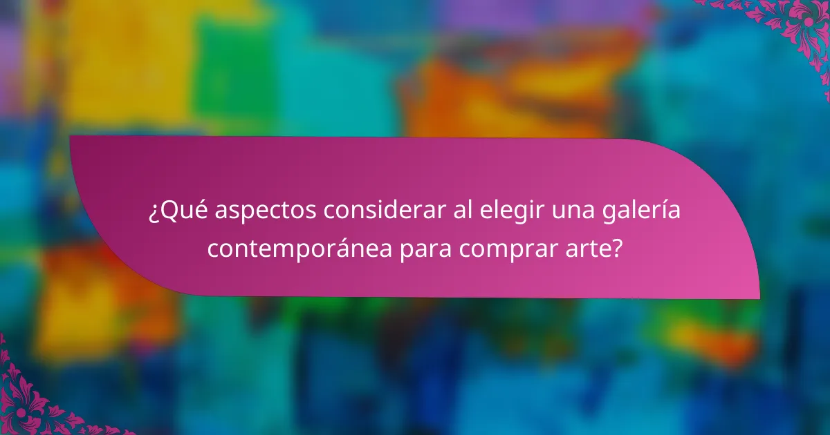 ¿Qué aspectos considerar al elegir una galería contemporánea para comprar arte?