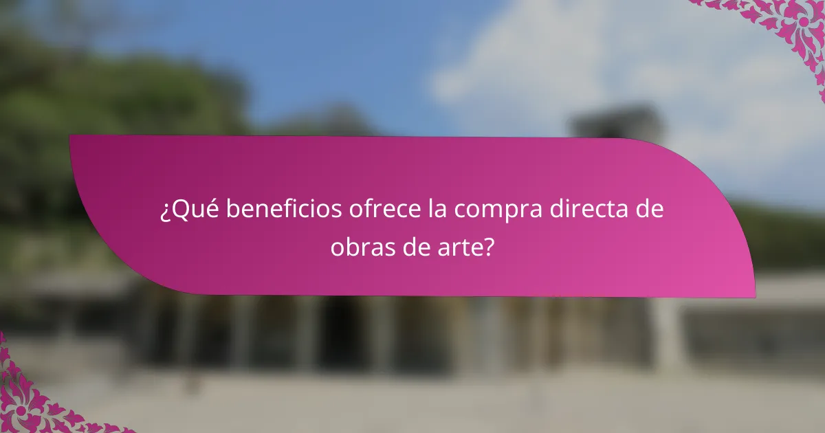 ¿Qué beneficios ofrece la compra directa de obras de arte?