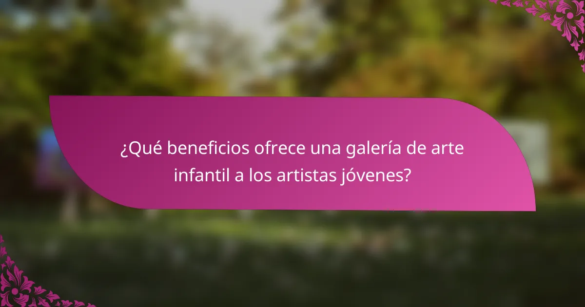 ¿Qué beneficios ofrece una galería de arte infantil a los artistas jóvenes?