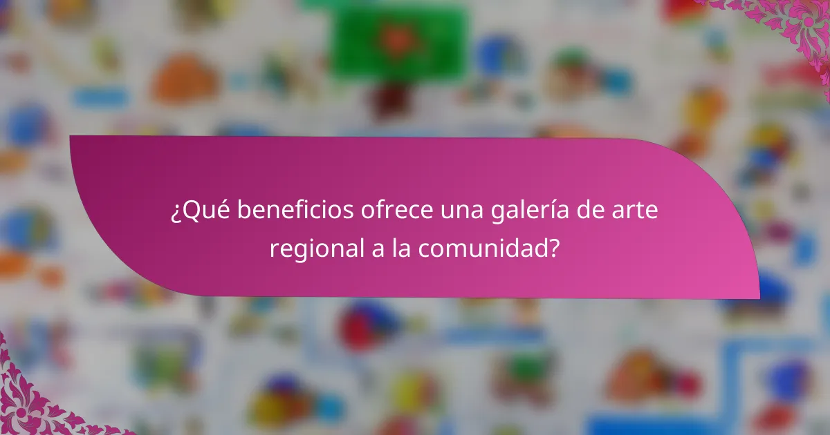 ¿Qué beneficios ofrece una galería de arte regional a la comunidad?