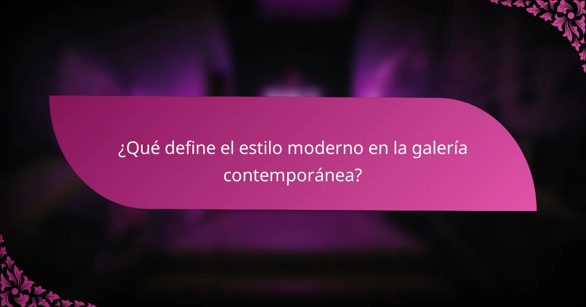 ¿Qué define el estilo moderno en la galería contemporánea?