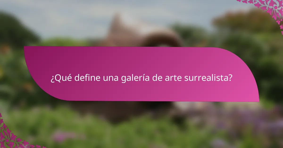 ¿Qué define una galería de arte surrealista?