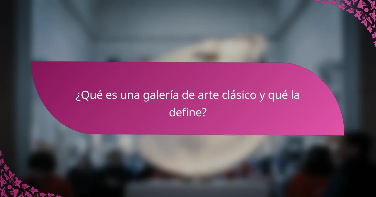 ¿Qué es una galería de arte clásico y qué la define?