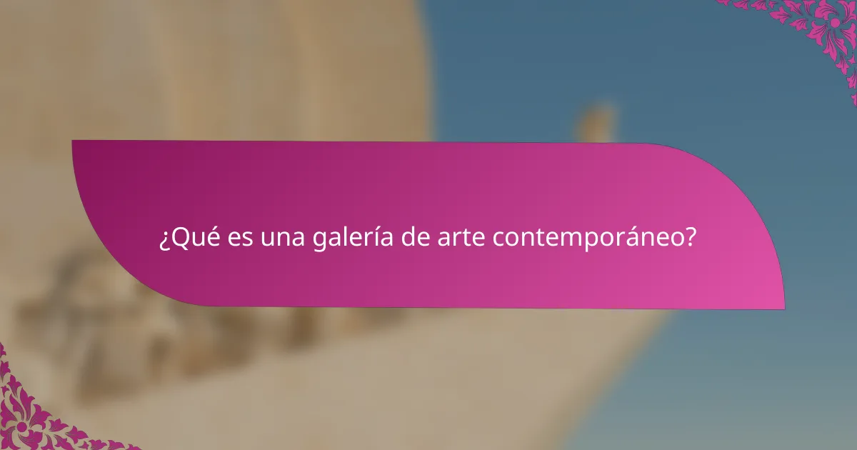¿Qué es una galería de arte contemporáneo?
