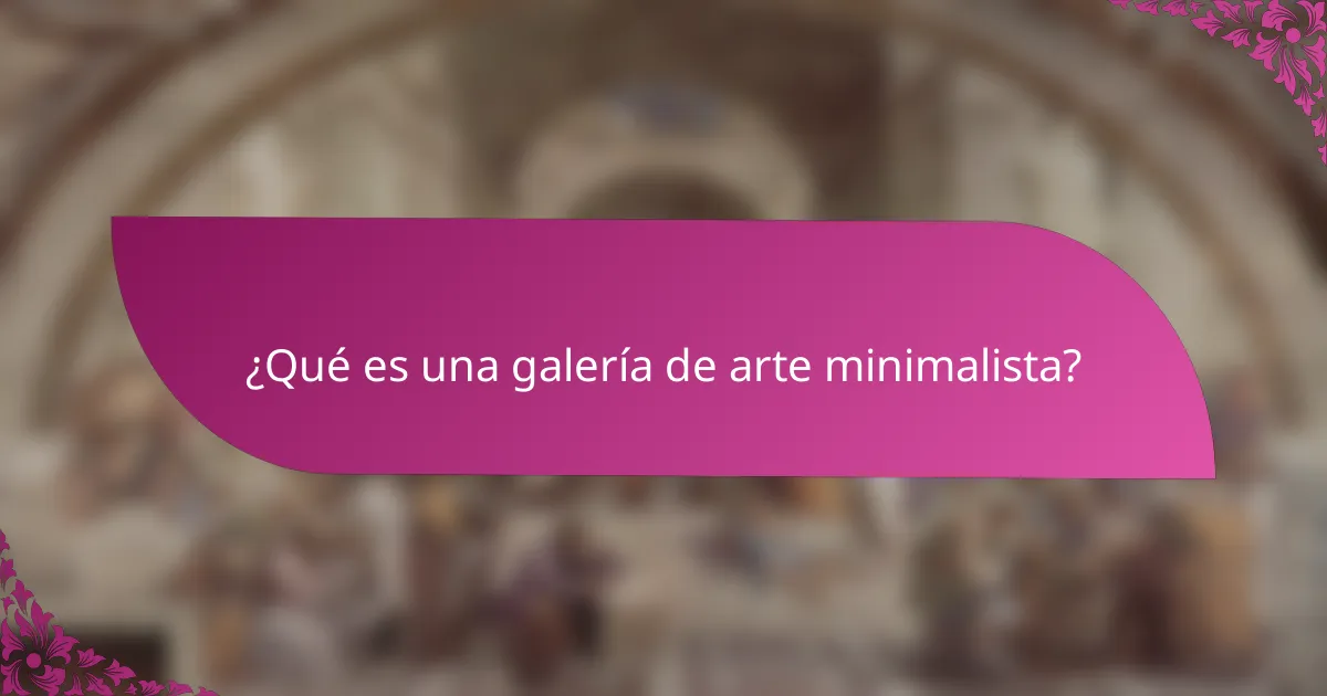 ¿Qué es una galería de arte minimalista?