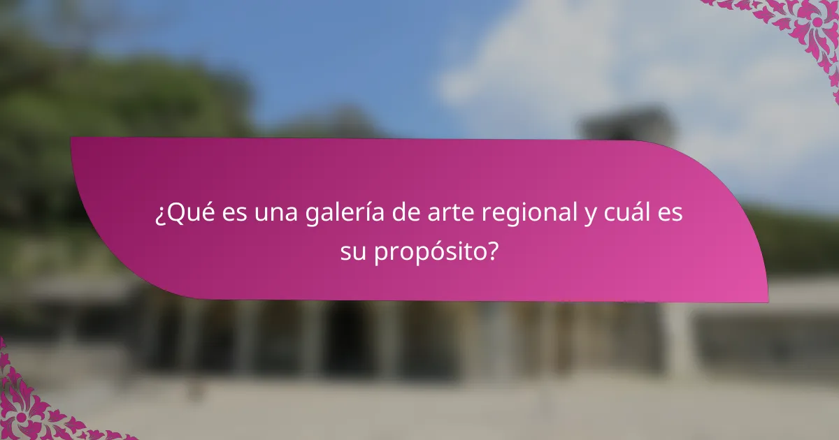 ¿Qué es una galería de arte regional y cuál es su propósito?