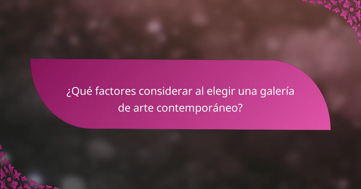 ¿Qué factores considerar al elegir una galería de arte contemporáneo?
