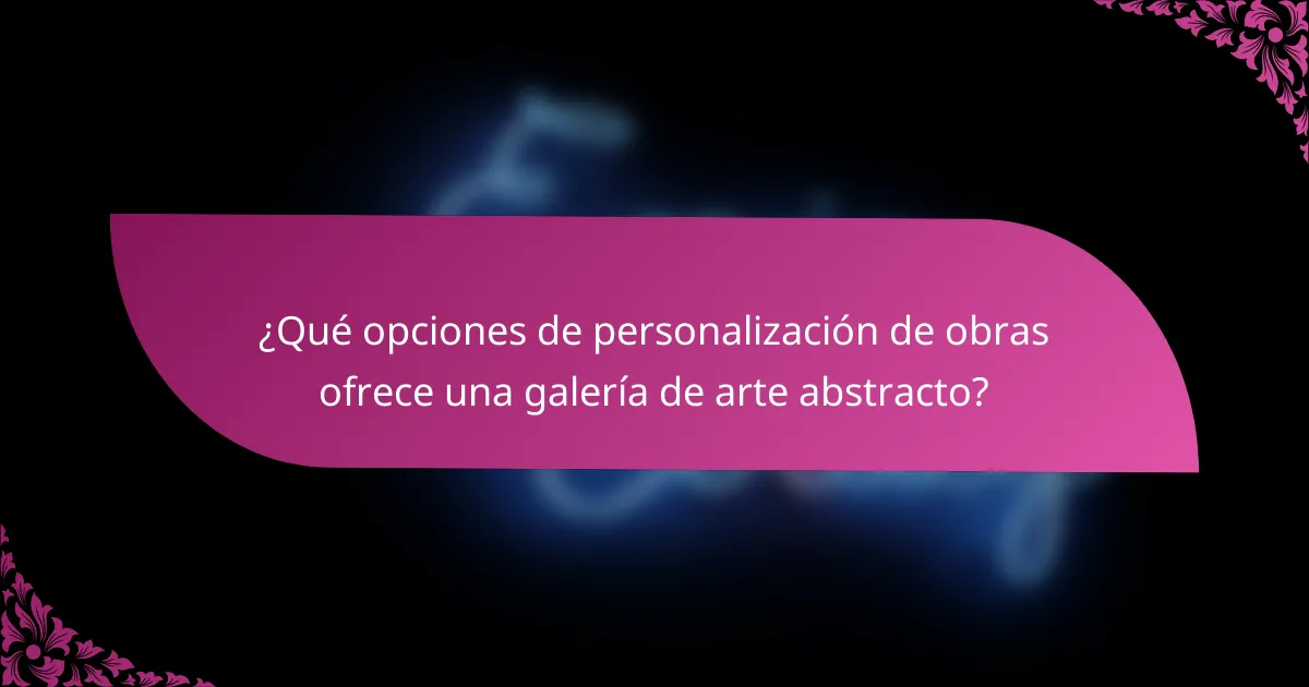 ¿Qué opciones de personalización de obras ofrece una galería de arte abstracto?