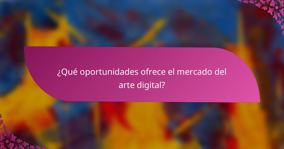 ¿Qué oportunidades ofrece el mercado del arte digital?